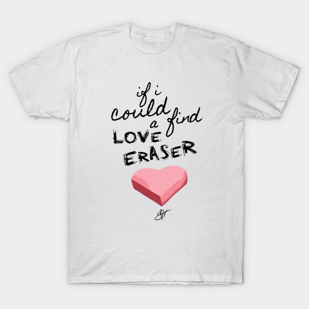 Jhoni The Voice "Love Eraser" Song Quote Tee T-Shirt by jhonithevoice